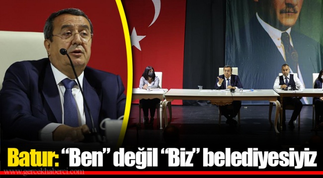 Batur: “Ben” değil “Biz” belediyesiyiz