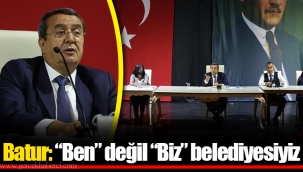 Batur: “Ben” değil “Biz” belediyesiyiz