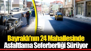Bayraklı'nın 24 Mahallesinde Asfaltlama Seferberliği Sürüyor