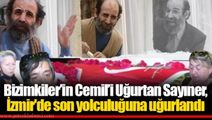 Bizimkiler’in Cemil’i Uğurtan Sayıner, İzmir'de son yolculuğuna uğurlandı