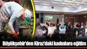 Büyükşehir'den Kiraz'daki kadınlara eğitim