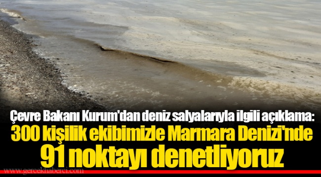 Çevre Bakanı Kurum'dan deniz salyalarıyla ilgili açıklama: 300 kişilik ekibimizle Marmara Denizi'nde 91 noktayı denetliyoruz