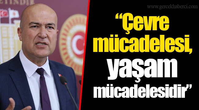 “Çevre mücadelesi, yaşam mücadelesidir”