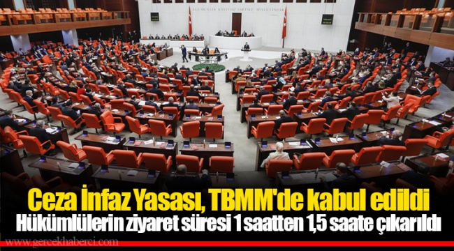 Ceza İnfaz Yasası, TBMM'de kabul edildi Hükümlülerin ziyaret süresi 1 saatten 1,5 saate çıkarıldı