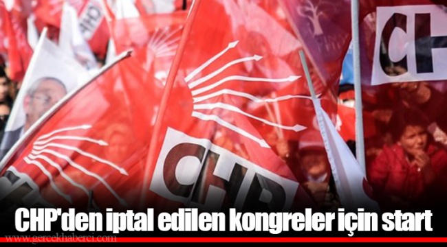 CHP&#039;den iptal edilen kongreler için start
