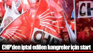CHP'den iptal edilen kongreler için start