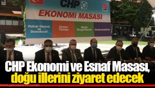 CHP Ekonomi ve Esnaf Masası, doğu illerini ziyaret edecek