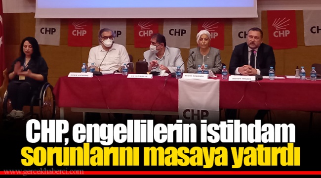 CHP, engellilerin istihdam sorunlarını masaya yatırdı