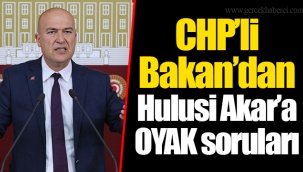 CHP’li Bakan’dan Hulusi Akar’a OYAK soruları