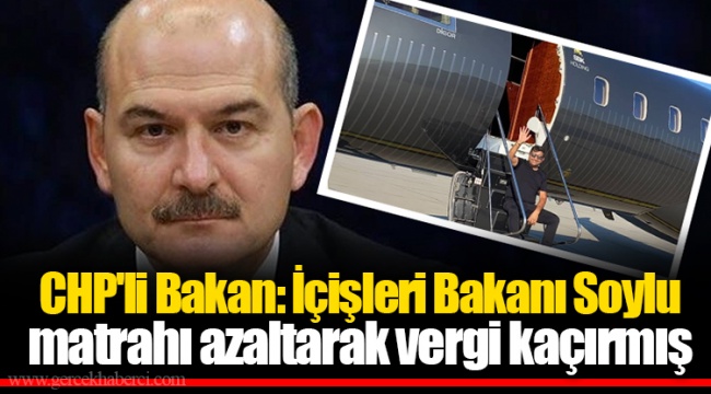 CHP'li Bakan: İçişleri Bakanı Soylu matrahı azaltarak vergi kaçırmış