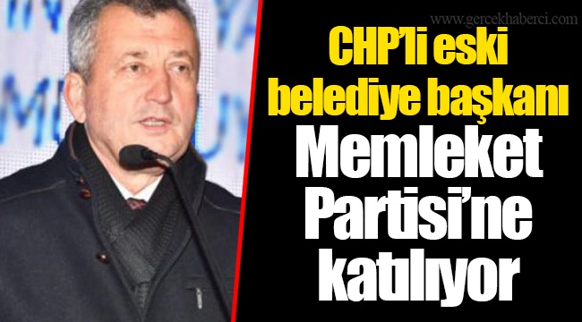 CHP’li eski belediye başkanı Memleket Partisi’ne katılıyor