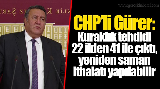 CHP’li Gürer: Kuraklık tehdidi 22 ilden 41 ile çıktı, yeniden saman ithalatı yapılabilir