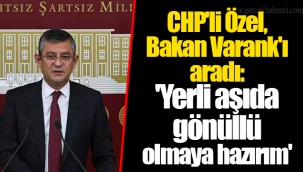 CHP'li Özel, Bakan Varank'ı aradı: 'Yerli aşıda gönüllü olmaya hazırım'