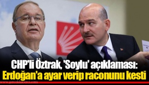 CHP'li Öztrak, 'Soylu' açıklaması: Erdoğan'a ayar verip raconunu kesti