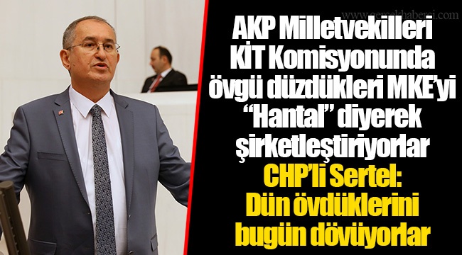 CHP’li Sertel: Dün övdüklerini bugün dövüyorlar