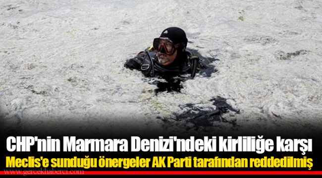 CHP'nin Marmara Denizi'ndeki kirliliğe karşı Meclis'e sunduğu önergeler AK Parti tarafından reddedilmiş