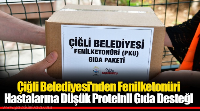 Çiğli Belediyesi'nden Fenilketonüri Hastalarına Düşük Proteinli Gıda Desteği