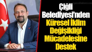 Çiğli Belediyesi’nden Küresel İklim Değişikliği Mücadelesine Destek
