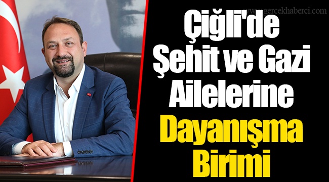 Çiğli'de Şehit ve Gazi Ailelerine Dayanışma Birimi 