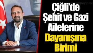 Çiğli'de Şehit ve Gazi Ailelerine Dayanışma Birimi