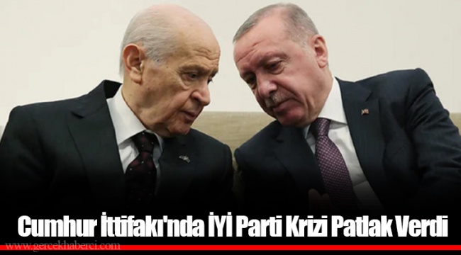 Cumhur İttifakı'nda İYİ Parti Krizi Patlak Verdi