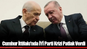 Cumhur İttifakı'nda İYİ Parti Krizi Patlak Verdi