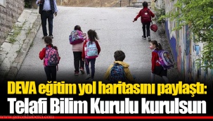 DEVA eğitim yol haritasını paylaştı: Telafi Bilim Kurulu kurulsun