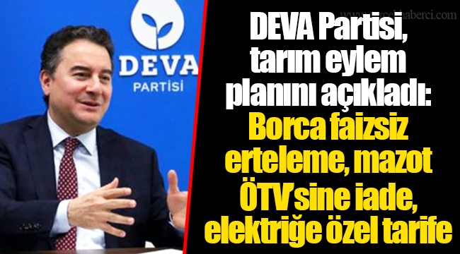 DEVA Partisi, tarım eylem planını açıkladı: Borca faizsiz erteleme, mazot ÖTV’sine iade, elektriğe özel tarife