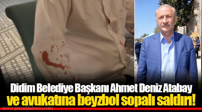 Didim Belediye Başkanı Ahmet Deniz Atabay ve avukatına beyzbol sopalı saldırı!
