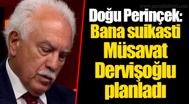 Doğu Perinçek: Bana suikasti Müsavat Dervişoğlu planladı