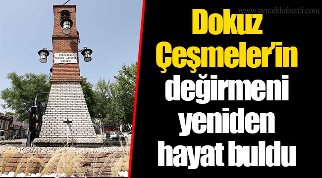 Dokuz Çeşmeler’in değirmeni yeniden hayat buldu