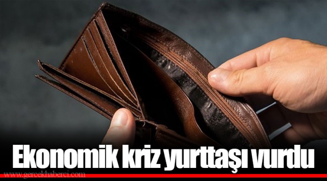 Ekonomik kriz yurttaşı vurdu
