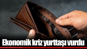 Ekonomik kriz yurttaşı vurdu