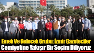 Emek Ve Gelecek Grubu: İzmir Gazeteciler Cemiyetine Yakışır Bir Seçim Diliyoruz