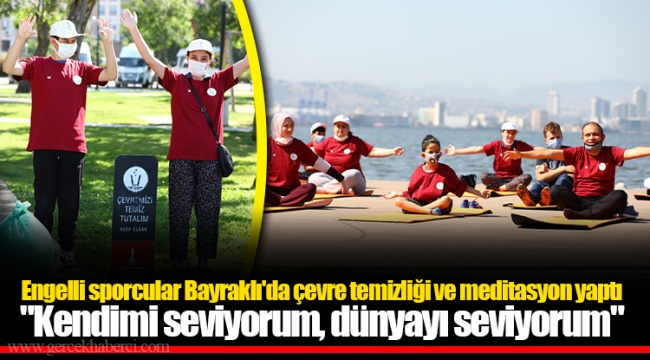 Engelli sporcular Bayraklı'da çevre temizliği ve meditasyon yaptı