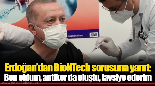 Erdoğan’dan BioNTech sorusuna yanıt: Ben oldum, antikor da oluştu, tavsiye ederim