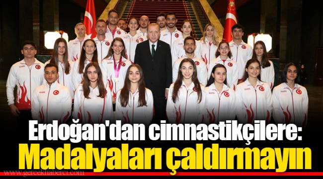 Erdoğan'dan cimnastikçilere: Madalyaları çaldırmayın