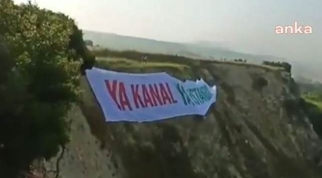 Erdoğan’ın katılacağı temel atma töreninin yapılacağı alana 'Ya Kanal Ya İstanbul' pankartı