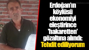 Erdoğan’ın köylüsü ekonomiyi eleştirince 'hakaretten' gözaltına alındı: Tehdit ediliyorum