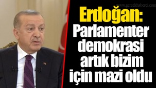 Erdoğan: Parlamenter demokrasi artık bizim için mazi oldu