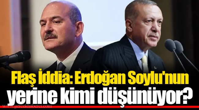 Flaş İddia: Erdoğan Soylu'nun Yerine Kimi Düşünüyor?