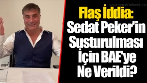 Flaş İddia: Sedat Peker'in Susturulması İçin BAE'ye Ne Verildi?