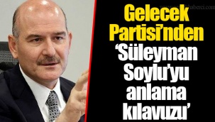 Gelecek Partisi’nden ‘Süleyman Soylu’yu anlama kılavuzu’