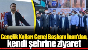 Gençlik Kolları Genel Başkanı İnan'dan, kendi şehrine ziyaret
