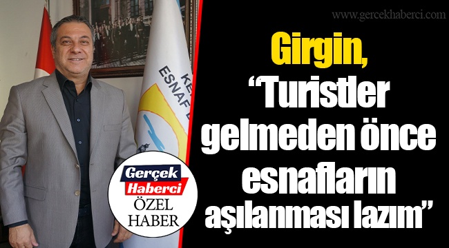 Girgin, “Turistler gelmeden önce esnafların aşılanması lazım”