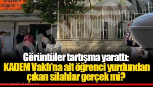 Görüntüler tartışma yarattı: KADEM Vakfı’na ait öğrenci yurdundan çıkan silahlar gerçek mi?