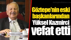 Göztepe'nin eski başkanlarından Yüksel Kazmirci vefat etti