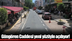 Güngören Caddesi yeni yüzüyle açılıyor!