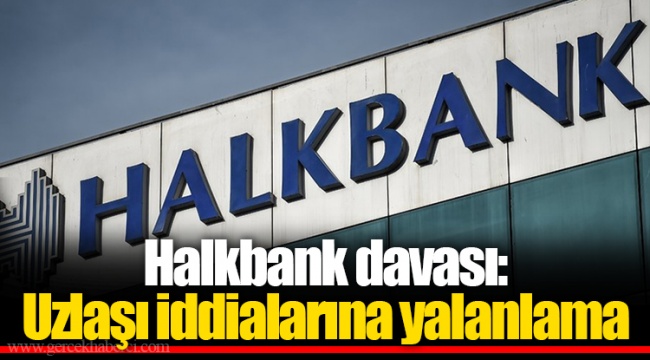 Halkbank davası: Uzlaşı iddialarına yalanlama