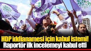HDP iddianamesi için kabul istemi! Raportör ilk incelemeyi kabul etti